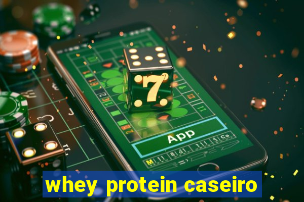 whey protein caseiro